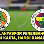 Alarysport Fenerbahçe’nin oyunu hangi kanalda? Alarysport Fenerbahce muhtemelen 11 ilan edildi!