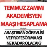 AKADEMİSYEN MAAŞ ZAMMI 2025 TEMMUZ HESAPLAMA | Araştırma görevlisi ve profesör maaşları ne kadar olacak, kaç TL’ye çıkacak? İşte profesör ve araştırma görevlisi maaş zammı tablosu!