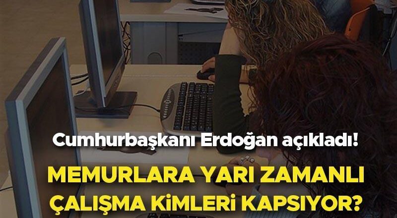 MEMURLARA YARI ZAMANLI ÇALIŞMA ŞARTLARI 2025 SON DAKİKA | Kamuda yarı zamanlı çalışma kimleri kapsıyor, şartları neler? Memurlara yarı zamanlı çalışma nedir, ne demek? Cumhurbaşkanı Erdoğan açıkladı! İşte Resmi Gazete detayları…