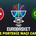 Türkiye-Portekiz basketbol maçı hangi kanalda, saat kaçta? A Milli Basketbol Takımı galibiyet peşinde!