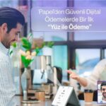 “Bir Bakışın Yeter” diyen Papel’den yüz ile ödeme teknolojisi